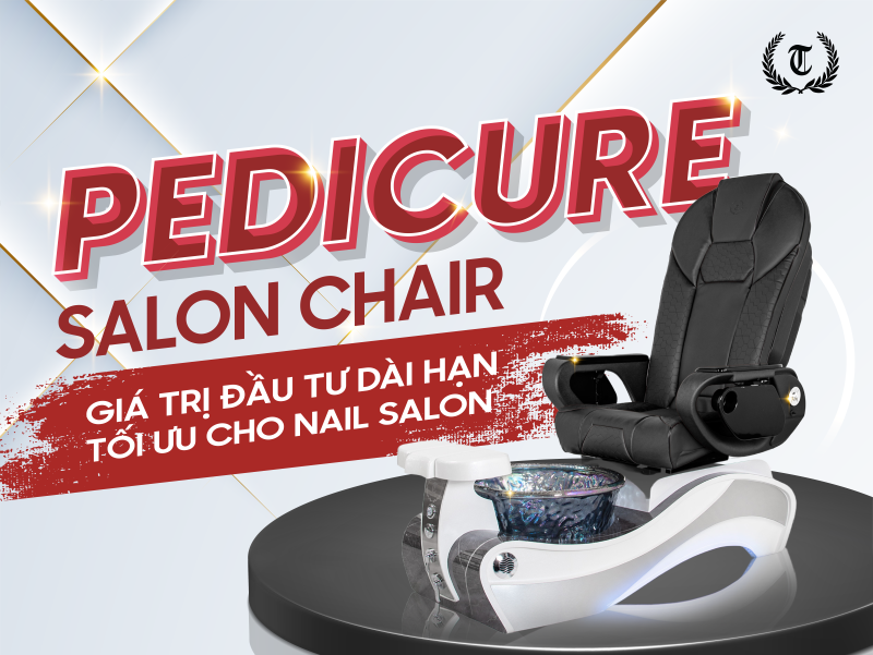 pedicure chair giá trị đầu tư dài hạn tối ưu cho nail salon