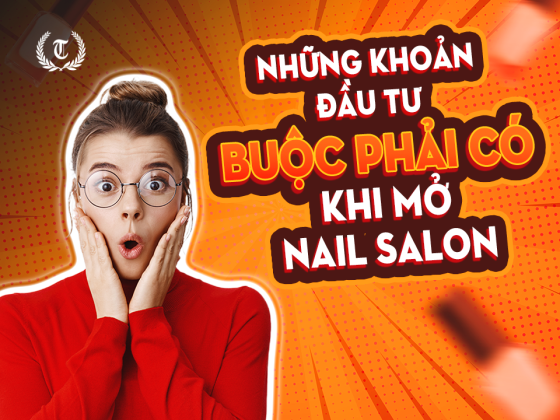 những khoản đầu tư buộc phải có khi mở nail salon