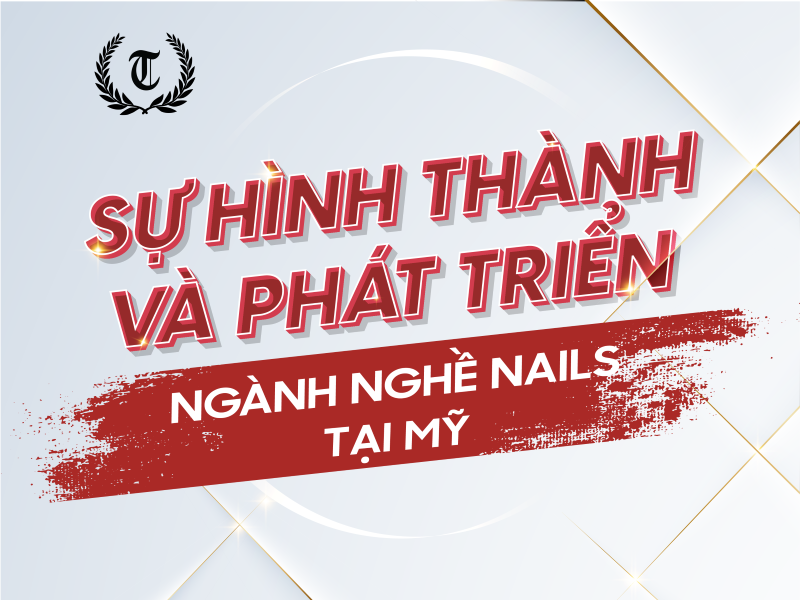 Sự hình thành và phát triển của nghề NAILS tại thị trường Mỹ