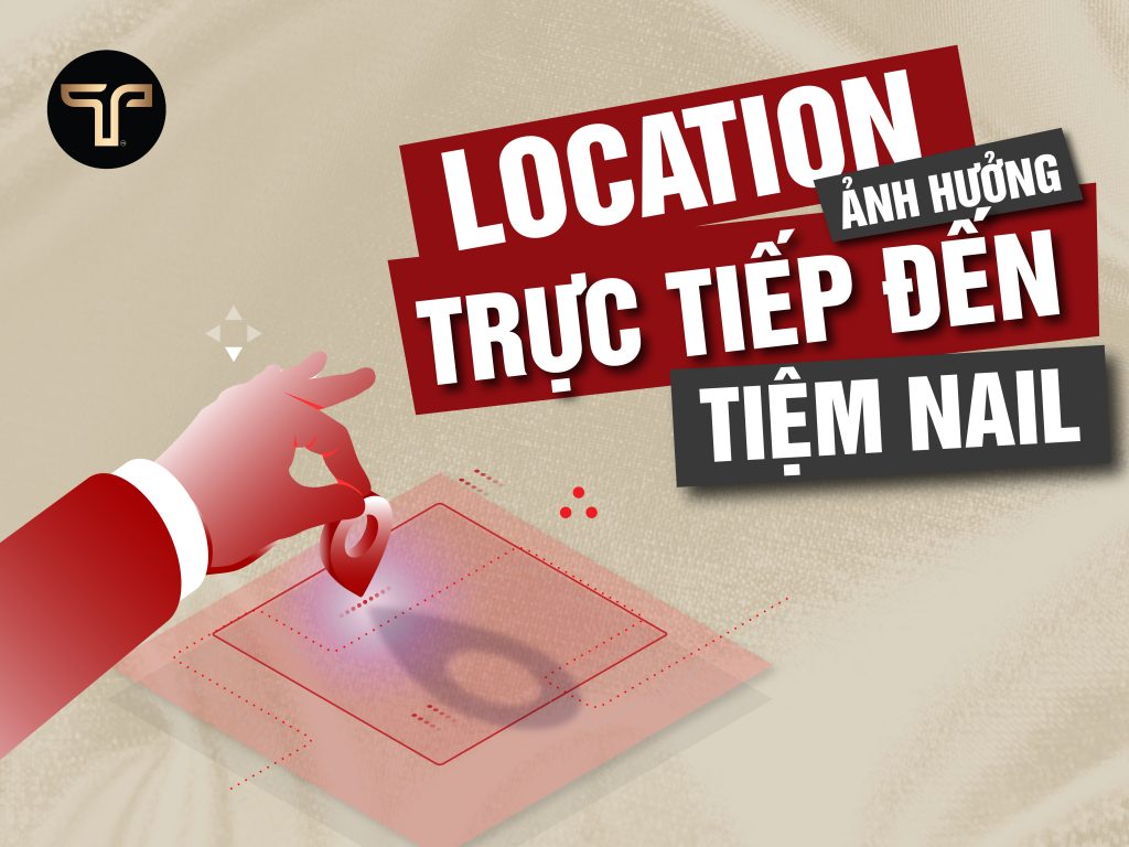 Location ảnh hưởng trực tiếp tới tiệm nail