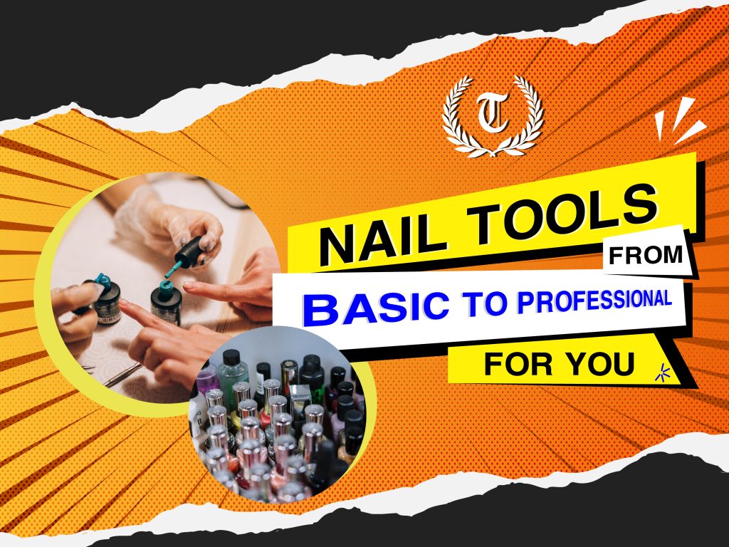 Nail tools from basic to professional for you