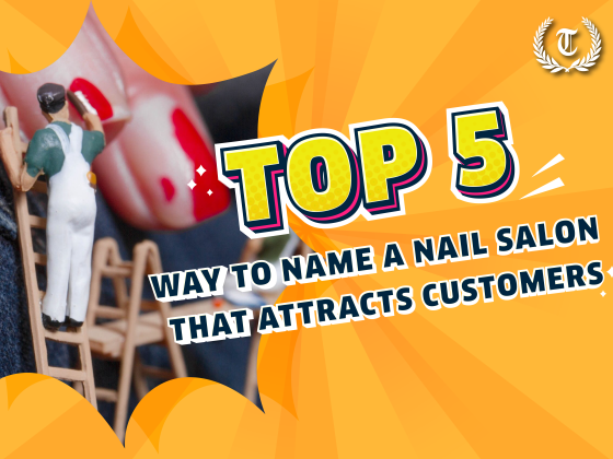 Top 5 Ways to Name Your Nail Salon Attractively