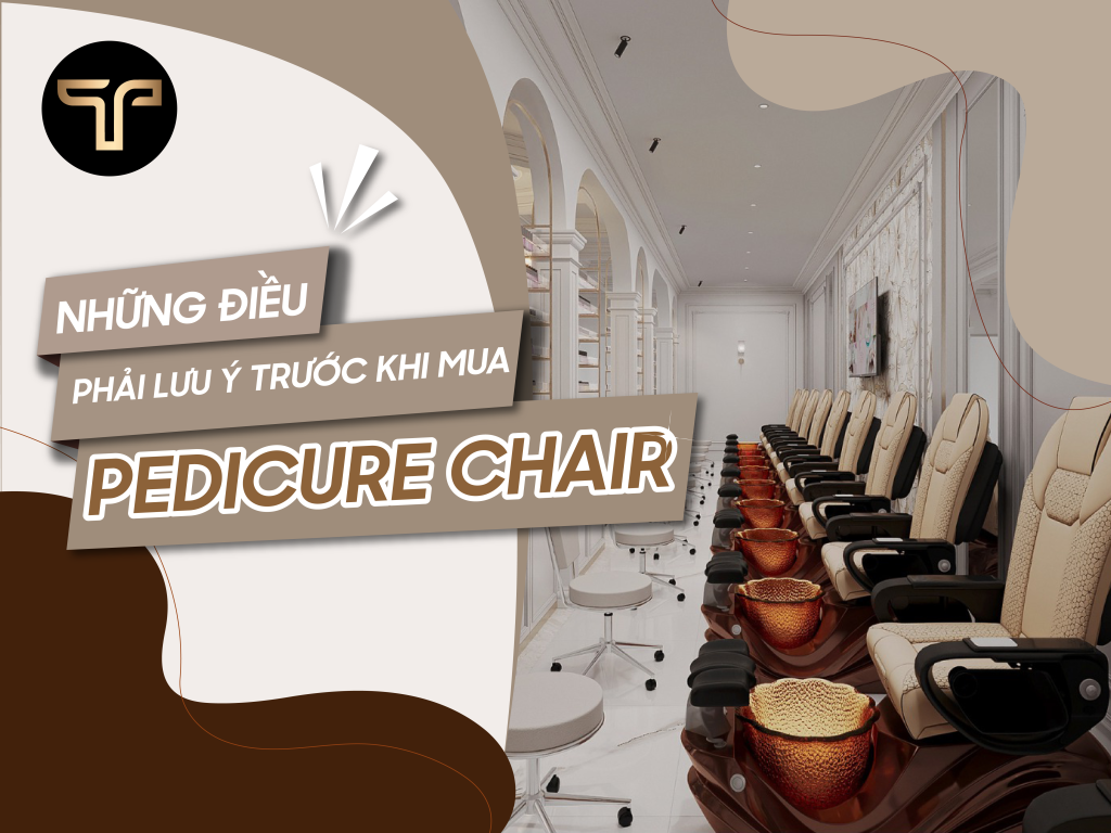 Top những điều nhất định phải lưu ý trước khi mua pedicure chair