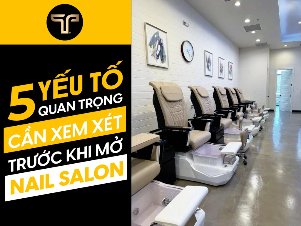 5 yếu tố quan trọng cần xem xét trước khi mở Nail Salon