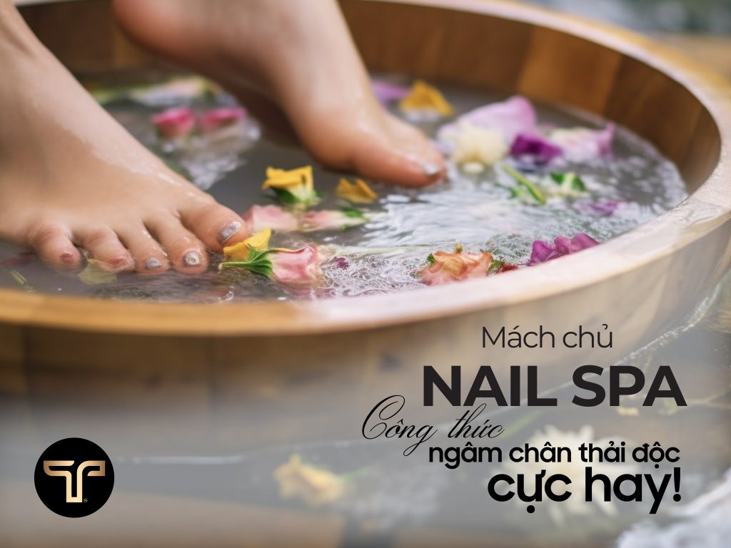 Mách chủ Nail Spa công thức ngâm chân thải độc cực hay.