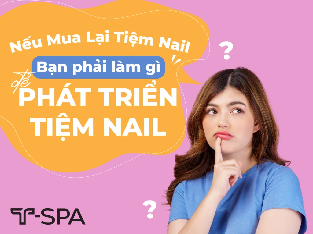 Nếu mua lại tiệm Nail, bạn phải làm gì để phát triển tiệm nail?