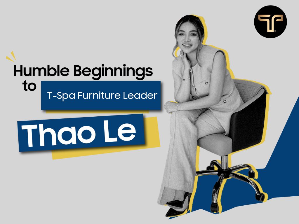 Humble Beginnings to T-Spa Furniture Leader: Thao Le