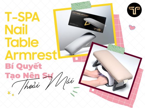 T-SPA Nail Table Armrest - Bí Quyết Tạo Nên Sự Thoải Mái