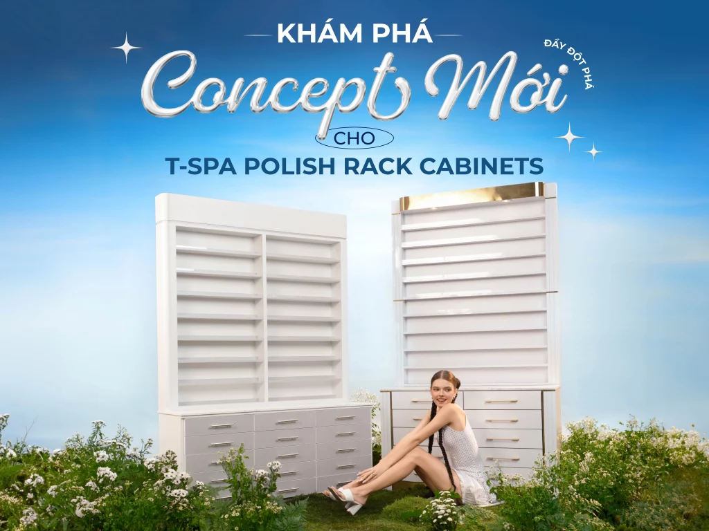 Khám Phá Concept Mới Cho T-SPA Polish Rack Cabinets