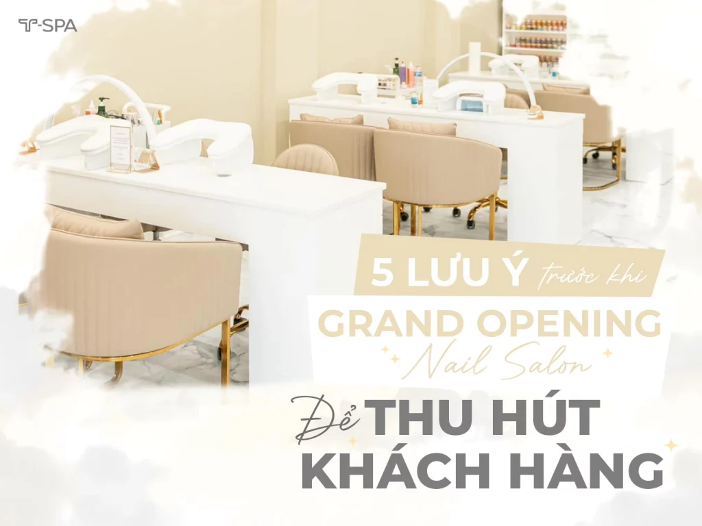 5 Lưu Ý Trước Khi Grand Opening Nail Salon Để Thu Hút Khách Hàng