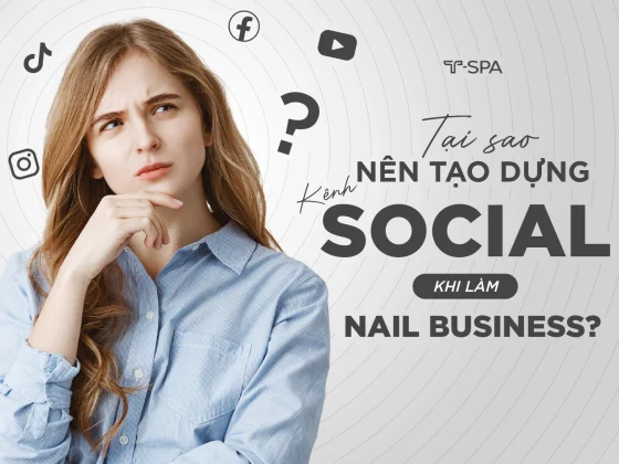 Tại sao nên tạo dựng kênh Social khi làm Nail Business?