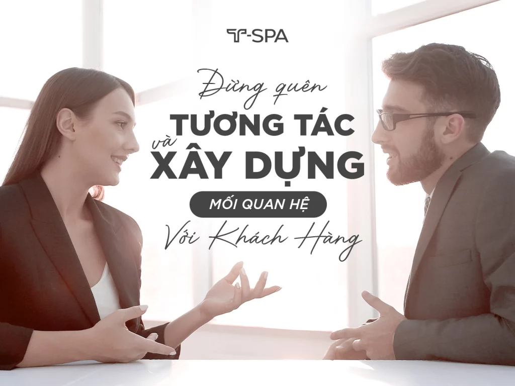 Đừng quên tương tác và xây dựng mối quan hệ với khách hàng