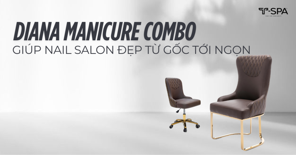 Diana Manicure Combo – Giúp Nail Salon Đẹp Từ Gốc Tới Ngọn
