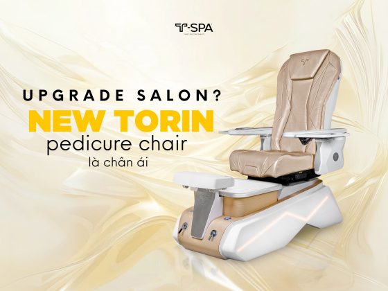 Upgrade salon? Torin Pedicure Chair là chân ái