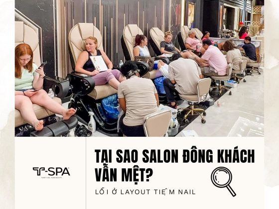Tại Sao Salon Đông Khách Vẫn Mệt? Lỗi Ở Layout Tiệm Nail