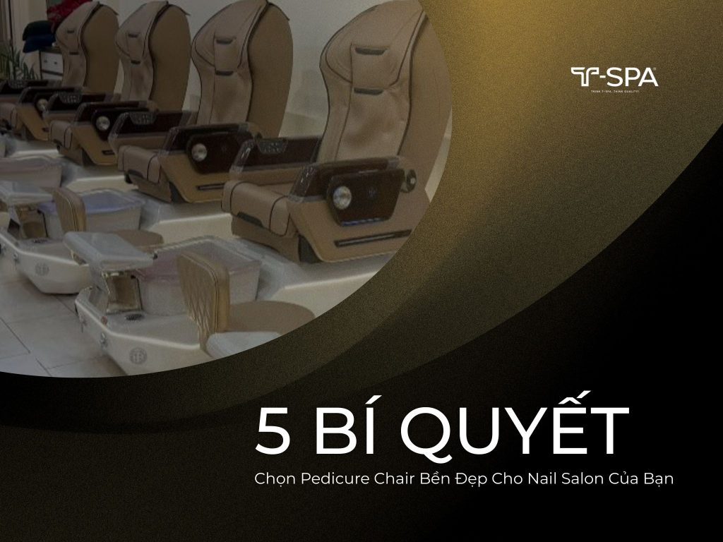 5 Bí Quyết Chọn Pedicure Chair Bền Đẹp Cho Nail Salon Của Bạn