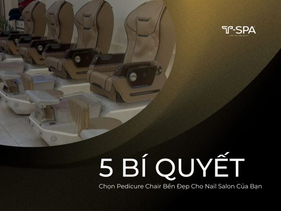 5 Bí Quyết Chọn Pedicure Chair Bền Đẹp Cho Nail Salon Của Bạn