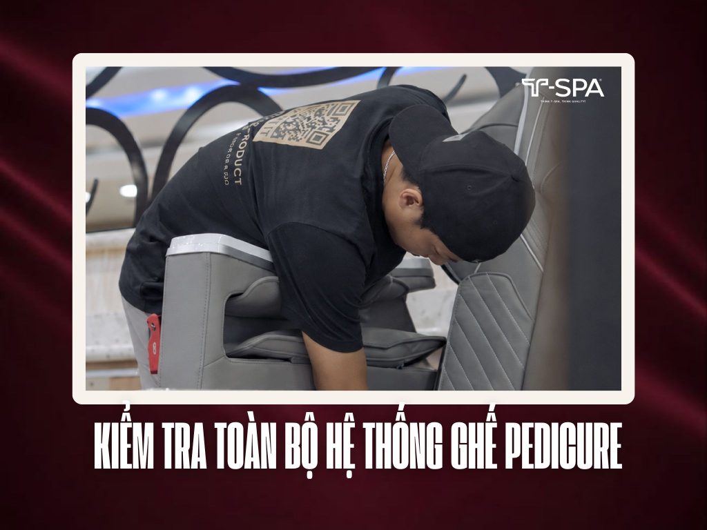 Kiểm tra hệ thống bơm, vòi xoáy nước và đường ống xả trên ghế pedicure T-SPA.