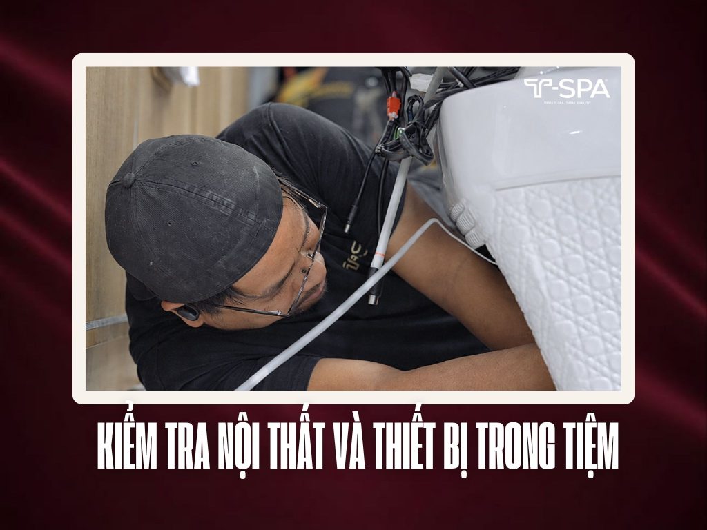T-SPA Kỹ thuật viên kiểm tra linh kiện và phần da bọc nội thất tiệm nail để kịp thời sửa chữa.