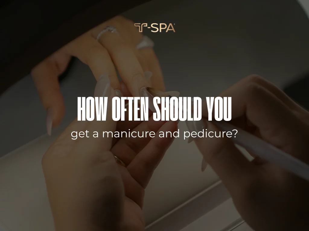 How often should you get a manicure and pedicure - Recommended nail care schedule guide by T-SPA